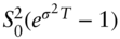 upper S 0 squared left-parenthesis e Superscript sigma squared upper T Baseline minus 1 right-parenthesis