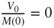 StartFraction upper V 0 Over upper M left-parenthesis 0 right-parenthesis EndFraction equals 0