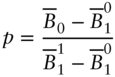 p equals StartFraction upper B overbar Subscript 0 Baseline minus upper B overbar Subscript 1 Superscript 0 Baseline Over upper B overbar Subscript 1 Superscript 1 Baseline minus upper B overbar Subscript 1 Superscript 0 Baseline EndFraction