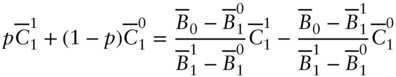 StartLayout 1st Row 1st Column p upper C overbar Subscript 1 Superscript 1 plus left-parenthesis 1 minus p right-parenthesis upper C overbar Subscript 1 Superscript 0 2nd Column equals StartFraction upper B overbar Subscript 0 Baseline minus upper B overbar Subscript 1 Superscript 0 Baseline Over upper B overbar Subscript 1 Superscript 1 Baseline minus upper B overbar Subscript 1 Superscript 0 Baseline EndFraction upper C overbar Subscript 1 Superscript 1 Baseline minus StartFraction upper B overbar Subscript 0 Baseline minus upper B overbar Subscript 1 Superscript 1 Baseline Over upper B overbar Subscript 1 Superscript 1 Baseline minus upper B overbar Subscript 1 Superscript 0 Baseline EndFraction upper C overbar Subscript 1 Superscript 0 EndLayout