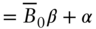 StartLayout 1st Row 1st Column Blank 2nd Column equals upper B overbar Subscript 0 Baseline beta plus alpha EndLayout