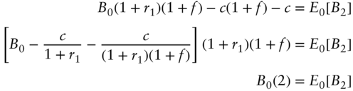 StartLayout 1st Row 1st Column upper B 0 left-parenthesis 1 plus r 1 right-parenthesis left-parenthesis 1 plus f right-parenthesis minus c left-parenthesis 1 plus f right-parenthesis minus c 2nd Column equals upper E 0 left-bracket upper B 2 right-bracket 2nd Row 1st Column left-bracket upper B 0 minus StartFraction c Over 1 plus r 1 EndFraction minus StartFraction c Over left-parenthesis 1 plus r 1 right-parenthesis left-parenthesis 1 plus f right-parenthesis EndFraction right-bracket left-parenthesis 1 plus r 1 right-parenthesis left-parenthesis 1 plus f right-parenthesis 2nd Column equals upper E 0 left-bracket upper B 2 right-bracket 3rd Row 1st Column upper B 0 left-parenthesis 2 right-parenthesis 2nd Column equals upper E 0 left-bracket upper B 2 right-bracket EndLayout