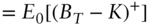 StartLayout 1st Row 1st Column Blank 2nd Column equals upper E 0 left-bracket left-parenthesis upper B Subscript upper T Baseline minus upper K right-parenthesis Superscript plus Baseline right-bracket EndLayout