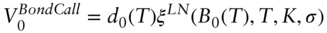 StartLayout 1st Row 1st Column upper V 0 Superscript upper B o n d upper C a l l 2nd Column equals d 0 left-parenthesis upper T right-parenthesis xi Superscript upper L upper N Baseline left-parenthesis upper B 0 left-parenthesis upper T right-parenthesis comma upper T comma upper K comma sigma right-parenthesis EndLayout