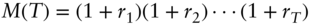 upper M left-parenthesis upper T right-parenthesis equals left-parenthesis 1 plus r 1 right-parenthesis left-parenthesis 1 plus r 2 right-parenthesis midline-horizontal-ellipsis left-parenthesis 1 plus r Subscript upper T Baseline right-parenthesis