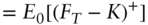 StartLayout 1st Row 1st Column Blank 2nd Column equals upper E 0 left-bracket left-parenthesis upper F Subscript upper T Baseline minus upper K right-parenthesis Superscript plus Baseline right-bracket EndLayout