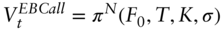 upper V Subscript t Superscript upper E upper B upper C a l l Baseline equals pi Superscript upper N Baseline left-parenthesis upper F 0 comma upper T comma upper K comma sigma right-parenthesis