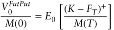 StartFraction upper V 0 Superscript upper F u t upper P u t Baseline Over upper M left-parenthesis 0 right-parenthesis EndFraction equals upper E 0 left-bracket StartFraction left-parenthesis upper K minus upper F Subscript upper T Baseline right-parenthesis Superscript plus Baseline Over upper M left-parenthesis upper T right-parenthesis EndFraction right-bracket