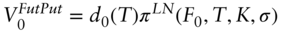 upper V 0 Superscript upper F u t upper P u t Baseline equals d 0 left-parenthesis upper T right-parenthesis pi Superscript upper L upper N Baseline left-parenthesis upper F 0 comma upper T comma upper K comma sigma right-parenthesis