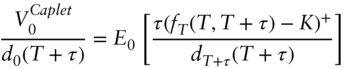 StartLayout 1st Row 1st Column StartFraction upper V 0 Superscript upper C a p l e t Baseline Over d 0 left-parenthesis upper T plus tau right-parenthesis EndFraction 2nd Column equals upper E 0 left-bracket StartFraction tau left-parenthesis f Subscript upper T Baseline left-parenthesis upper T comma upper T plus tau right-parenthesis minus upper K right-parenthesis Superscript plus Baseline Over d Subscript upper T plus tau Baseline left-parenthesis upper T plus tau right-parenthesis EndFraction right-bracket EndLayout