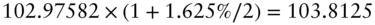 102.97582 times left-parenthesis 1 plus 1.625 percent-sign slash 2 right-parenthesis equals 103.8125