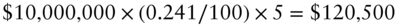 dollar-sign 10 comma 000 comma 000 times left-parenthesis 0.241 slash 100 right-parenthesis times 5 equals dollar-sign 120 comma 500