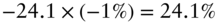 negative 24.1 times left-parenthesis negative 1 percent-sign right-parenthesis equals 24.1 percent-sign