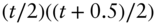 left-parenthesis t slash 2 right-parenthesis left-parenthesis left-parenthesis t plus 0.5 right-parenthesis slash 2 right-parenthesis