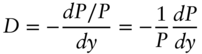 upper D equals minus StartFraction d upper P slash upper P Over d y EndFraction equals minus StartFraction 1 Over upper P EndFraction StartFraction d upper P Over d y EndFraction