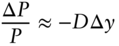 StartFraction normal upper Delta upper P Over upper P EndFraction almost-equals minus upper D normal upper Delta y