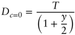 StartLayout 1st Row 1st Column upper D Subscript c equals 0 2nd Column equals StartStartFraction upper T OverOver left-parenthesis 1 plus StartFraction y Over 2 EndFraction right-parenthesis EndEndFraction EndLayout