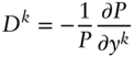 upper D Superscript k Baseline equals minus StartFraction 1 Over upper P EndFraction StartFraction partial-differential upper P Over partial-differential y Superscript k Baseline EndFraction