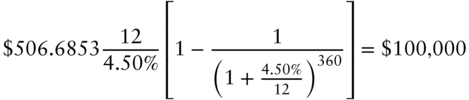 dollar-sign 506.6853 StartFraction 12 Over 4.50 percent-sign EndFraction left-bracket 1 minus StartFraction 1 Over left-parenthesis 1 plus StartFraction 4.50 percent-sign Over 12 EndFraction right-parenthesis Superscript 360 Baseline EndFraction right-bracket equals dollar-sign 100 comma 000