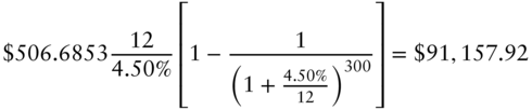 StartLayout 1st Row 1st Column dollar-sign 506.6853 StartFraction 12 Over 4.50 percent-sign EndFraction left-bracket 1 minus StartFraction 1 Over left-parenthesis 1 plus StartFraction 4.50 percent-sign Over 12 EndFraction right-parenthesis Superscript 300 Baseline EndFraction right-bracket 2nd Column equals dollar-sign 91 comma 157.92 EndLayout