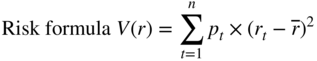 Risk formula upper V left-parenthesis r right-parenthesis equals sigma-summation Underscript t equals 1 Overscript n Endscripts p Subscript t Baseline times left-parenthesis r Subscript t Baseline minus r overbar right-parenthesis squared