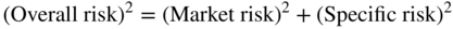 left-parenthesis Overall risk right-parenthesis squared equals left-parenthesis Market risk right-parenthesis squared plus left-parenthesis Specific risk right-parenthesis squared