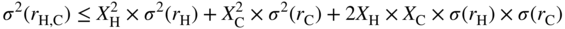 sigma squared left-parenthesis r Subscript normal upper H comma normal upper C Baseline right-parenthesis less-than-or-equal-to upper X Subscript normal upper H Superscript 2 Baseline times sigma squared left-parenthesis r Subscript normal upper H Baseline right-parenthesis plus upper X Subscript normal upper C Superscript 2 Baseline times sigma squared left-parenthesis r Subscript normal upper C Baseline right-parenthesis plus 2 upper X Subscript normal upper H Baseline times upper X Subscript normal upper C Baseline times sigma left-parenthesis r Subscript normal upper H Baseline right-parenthesis times sigma left-parenthesis r Subscript normal upper C Baseline right-parenthesis