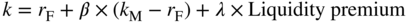 k equals r Subscript normal upper F Baseline plus beta times left-parenthesis k Subscript normal upper M Baseline minus r Subscript normal upper F Baseline right-parenthesis plus lamda times Liquidity premium