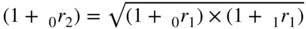 left-parenthesis 1 plus Subscript 0 Baseline r 2 right-parenthesis equals StartRoot left-parenthesis 1 plus Subscript 0 Baseline r 1 right-parenthesis times left-parenthesis 1 plus Subscript 1 Baseline r 1 right-parenthesis EndRoot