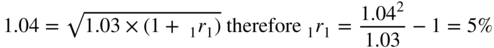 1.04 equals StartRoot 1.03 times left-parenthesis 1 plus Subscript 1 Baseline r 1 right-parenthesis EndRoot therefore Subscript 1 Baseline r 1 equals StartFraction 1.04 squared Over 1.03 EndFraction minus 1 equals 5 percent-sign