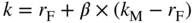 k equals r Subscript normal upper F Baseline plus beta times left-parenthesis k Subscript normal upper M Baseline minus r Subscript normal upper F Baseline right-parenthesis