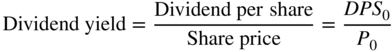 Dividend yield equals StartFraction Dividend p e r share Over Share price EndFraction equals StartFraction italic upper D upper P upper S 0 Over upper P 0 EndFraction