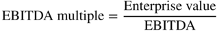 EBITDA multiple equals StartFraction Enterprise value Over EBITDA EndFraction