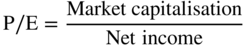 normal upper P slash normal upper E equals StartFraction Market capitalisation Over upper N e t income EndFraction