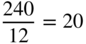 StartFraction 240 Over 12 EndFraction equals 20