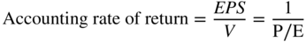 Accounting rate of return equals StartFraction italic upper E upper P upper S Over upper V EndFraction equals StartFraction 1 Over normal upper P slash normal upper E EndFraction