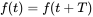 f left-parenthesis t right-parenthesis equals f left-parenthesis t plus upper T right-parenthesis