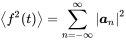 mathematical left-angle f squared left-parenthesis t right-parenthesis mathematical right-angle equals sigma-summation Underscript n equals negative normal infinity Overscript normal infinity Endscripts StartAbsoluteValue bold-italic a Subscript n Baseline EndAbsoluteValue squared