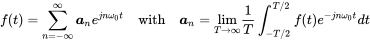 f left-parenthesis t right-parenthesis equals sigma-summation Underscript n equals negative normal infinity Overscript normal infinity Endscripts bold-italic a Subscript n Baseline e Superscript j n omega 0 t Baseline with bold-italic a Subscript n Baseline equals limit Underscript upper T right-arrow normal infinity Endscripts StartFraction 1 Over upper T EndFraction integral Subscript negative upper T slash 2 Superscript upper T slash 2 Baseline f left-parenthesis t right-parenthesis e Superscript minus j n omega 0 t Baseline d t