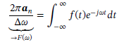 table attributes columnalign right left columnspacing 0em 2em end attributes row cell stack stack fraction numerator 2 pi bold italic a subscript n over denominator straight capital delta omega end fraction with underbrace below with not stretchy rightwards arrow F left parenthesis omega right parenthesis below end cell cell equals integral subscript negative straight infinity end subscript superscript straight infinity f left parenthesis t right parenthesis e to the power of negative j omega t end exponent d t end cell end table