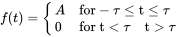 f left-parenthesis t right-parenthesis equals StartLayout Enlarged left-brace 1st Row 1st Column upper A 2nd Column for negative tau less-than-or-equal-to normal t less-than-or-equal-to tau 2nd Row 1st Column 0 2nd Column for t less-than tau normal t greater-than tau EndLayout