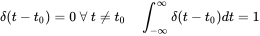 delta left-parenthesis t minus t 0 right-parenthesis equals 0 for-all t not-equals t 0 integral Subscript negative normal infinity Superscript normal infinity Baseline delta left-parenthesis t minus t 0 right-parenthesis d t equals 1