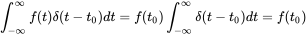 integral Subscript negative normal infinity Superscript normal infinity Baseline f left-parenthesis t right-parenthesis delta left-parenthesis t minus t 0 right-parenthesis d t equals f left-parenthesis t 0 right-parenthesis integral Subscript negative normal infinity Superscript normal infinity Baseline delta left-parenthesis t minus t 0 right-parenthesis d t equals f left-parenthesis t 0 right-parenthesis