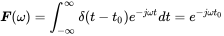 bold-italic upper F left-parenthesis omega right-parenthesis equals integral Subscript negative normal infinity Superscript normal infinity Baseline delta left-parenthesis t minus t 0 right-parenthesis e Superscript minus j omega t Baseline d t equals e Superscript minus j omega t 0