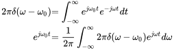 StartLayout 1st Row 1st Column 2 pi delta left-parenthesis omega minus omega 0 right-parenthesis 2nd Column equals integral Subscript negative normal infinity Superscript normal infinity Baseline e Superscript j omega 0 t Baseline e Superscript minus j omega t Baseline d t 2nd Row 1st Column e Superscript j omega 0 t 2nd Column equals StartFraction 1 Over 2 pi EndFraction integral Subscript negative normal infinity Superscript normal infinity Baseline 2 pi delta left-parenthesis omega minus omega 0 right-parenthesis e Superscript j omega t Baseline d omega EndLayout