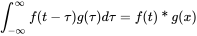 integral Subscript negative normal infinity Superscript normal infinity Baseline f left-parenthesis t minus tau right-parenthesis g left-parenthesis tau right-parenthesis d tau equals f left-parenthesis t right-parenthesis asterisk g left-parenthesis x right-parenthesis