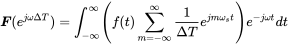 bold-italic upper F left-parenthesis e Superscript j omega normal upper Delta upper T Baseline right-parenthesis equals integral Subscript negative normal infinity Superscript normal infinity Baseline left-parenthesis f left-parenthesis t right-parenthesis sigma-summation Underscript m equals negative normal infinity Overscript normal infinity Endscripts StartFraction 1 Over normal upper Delta upper T EndFraction e Superscript j m omega Super Subscript s Superscript t Baseline right-parenthesis e Superscript minus j omega t Baseline d t