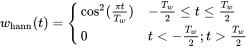 w Subscript normal h normal a normal n normal n Baseline left-parenthesis t right-parenthesis equals StartLayout Enlarged left-brace 1st Row 1st Column cosine squared left-parenthesis StartFraction pi t Over upper T Subscript w Baseline EndFraction right-parenthesis 2nd Column minus StartFraction upper T Subscript w Baseline Over 2 EndFraction less-than-or-equal-to t less-than-or-equal-to StartFraction upper T Subscript w Baseline Over 2 EndFraction 2nd Row 1st Column 0 2nd Column t less-than minus StartFraction upper T Subscript w Baseline Over 2 EndFraction semicolon t greater-than StartFraction upper T Subscript w Baseline Over 2 EndFraction EndLayout