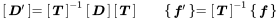 StartLayout 1st Row 1st Column Start 1 By 1 Matrix 1st Row bold-italic upper D prime EndMatrix 2nd Column equals Start 1 By 1 Matrix 1st Row bold-italic upper T EndMatrix Superscript negative 1 Baseline Start 1 By 1 Matrix 1st Row bold-italic upper D EndMatrix Start 1 By 1 Matrix 1st Row bold-italic upper T EndMatrix 3rd Column Start 1 By 1 Matrix 1st Row bold-italic f prime EndMatrix 4th Column equals Start 1 By 1 Matrix 1st Row bold-italic upper T EndMatrix Superscript negative 1 Baseline Start 1 By 1 Matrix 1st Row bold-italic f EndMatrix EndLayout