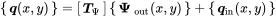 Start 1 By 1 Matrix 1st Row bold-italic q left-parenthesis x comma y right-parenthesis EndMatrix equals Start 1 By 1 Matrix 1st Row bold-italic upper T Subscript normal upper Psi Baseline EndMatrix Start 1 By 1 Matrix 1st Row bold upper Psi Subscript out Baseline left-parenthesis x comma y right-parenthesis EndMatrix plus Start 1 By 1 Matrix 1st Row bold-italic q Subscript in Baseline left-parenthesis x comma y right-parenthesis EndMatrix